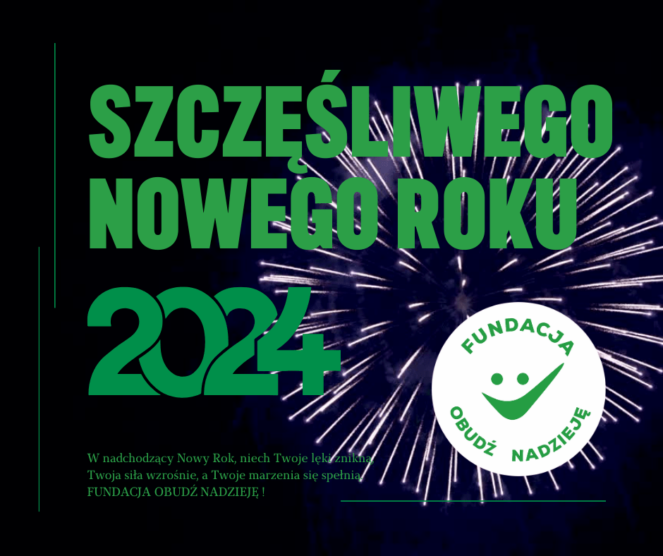 W nadchodzący Nowy Rok, niech Twoje lęki znikną, Twoja siła wzrośnie, a Twoje marzenia się spełnią. FUNDACJA OBUDŹ NADZIEJĘ !